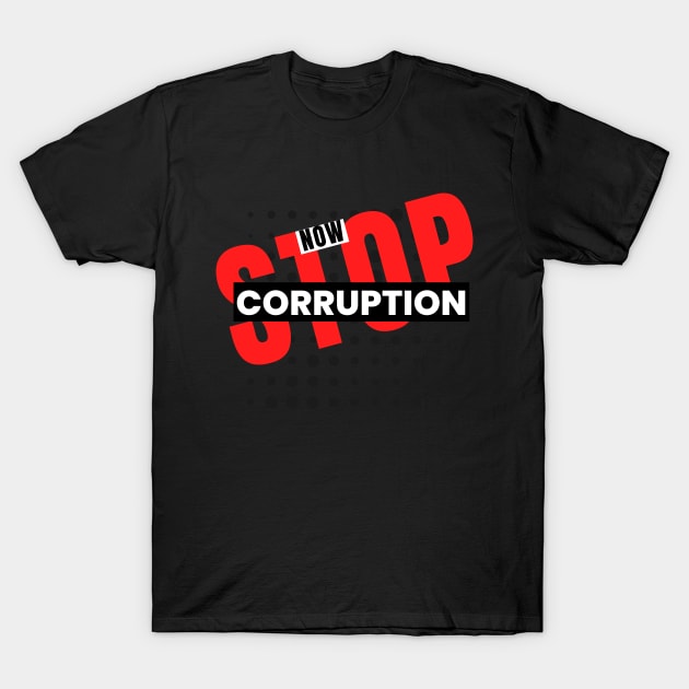 Stop Corruption Now Statement Design T-Shirt by Digital Mag Store